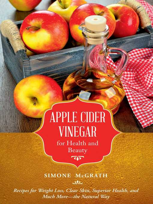 Title details for Apple Cider Vinegar for Health and Beauty: Recipes for Weight Loss, Clear Skin, Superior Health, and Much More?the Natural Way by Simone McGrath - Available